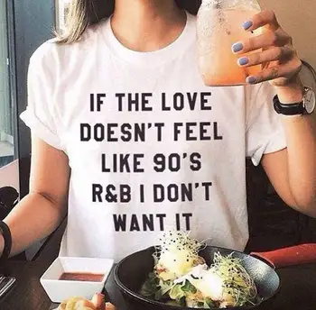 Si el amor no siente como 90 R&B NO QUIERO QUE la Letra de impresión de la camiseta de las mujeres funny t-shirt estilo de verano camiseta casual tops