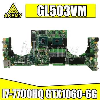 GL503VM Placa base DA0BKLMBAD0 w/ i7-7700HQ CPU N17E-G1-A1 GTX1060-6G GPU Para Asus GL503VM Portátil Placa base la Placa del Sistema